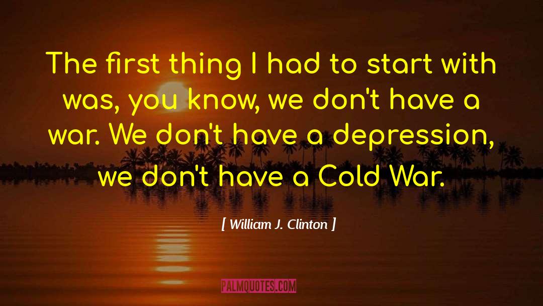 Dont Start A War quotes by William J. Clinton