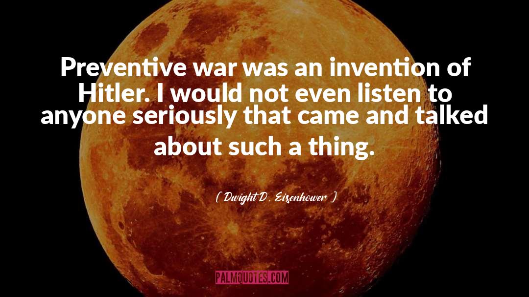 Dont Start A War quotes by Dwight D. Eisenhower