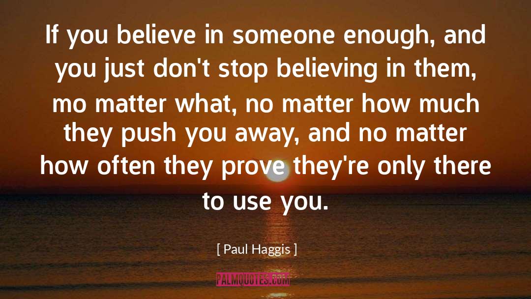 Dont Stop Believing quotes by Paul Haggis