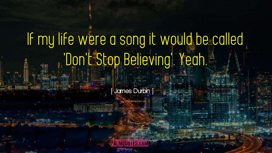 Dont Stop Believing quotes by James Durbin