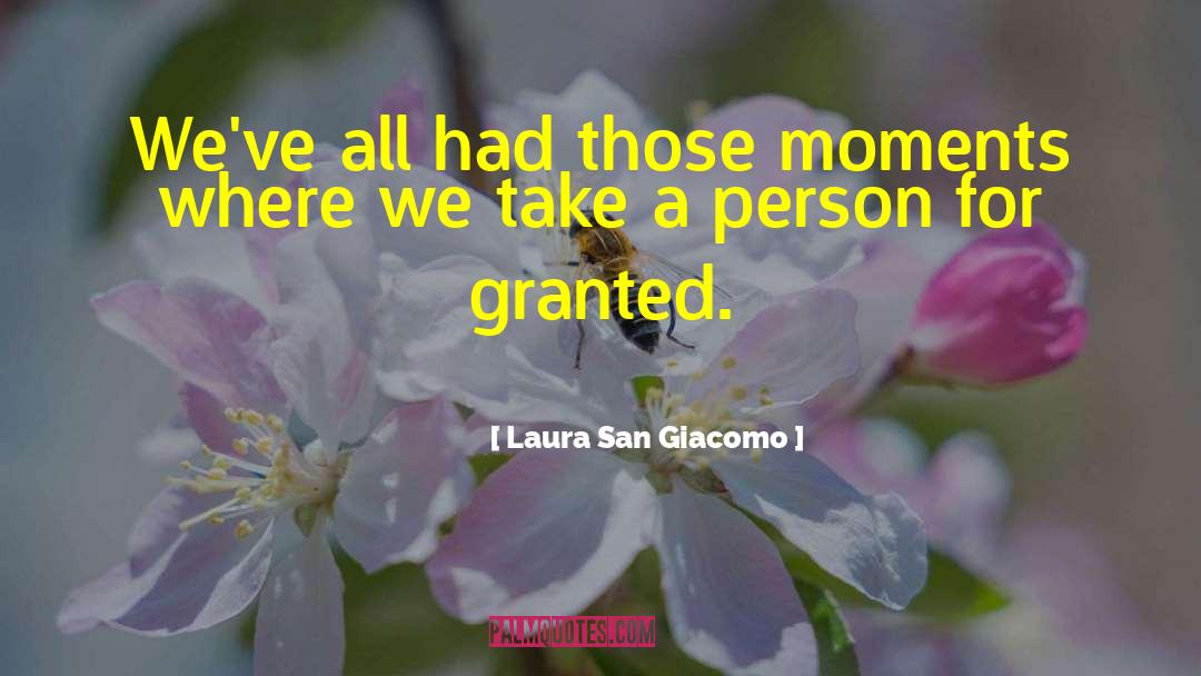 Dont Take Family For Granted quotes by Laura San Giacomo