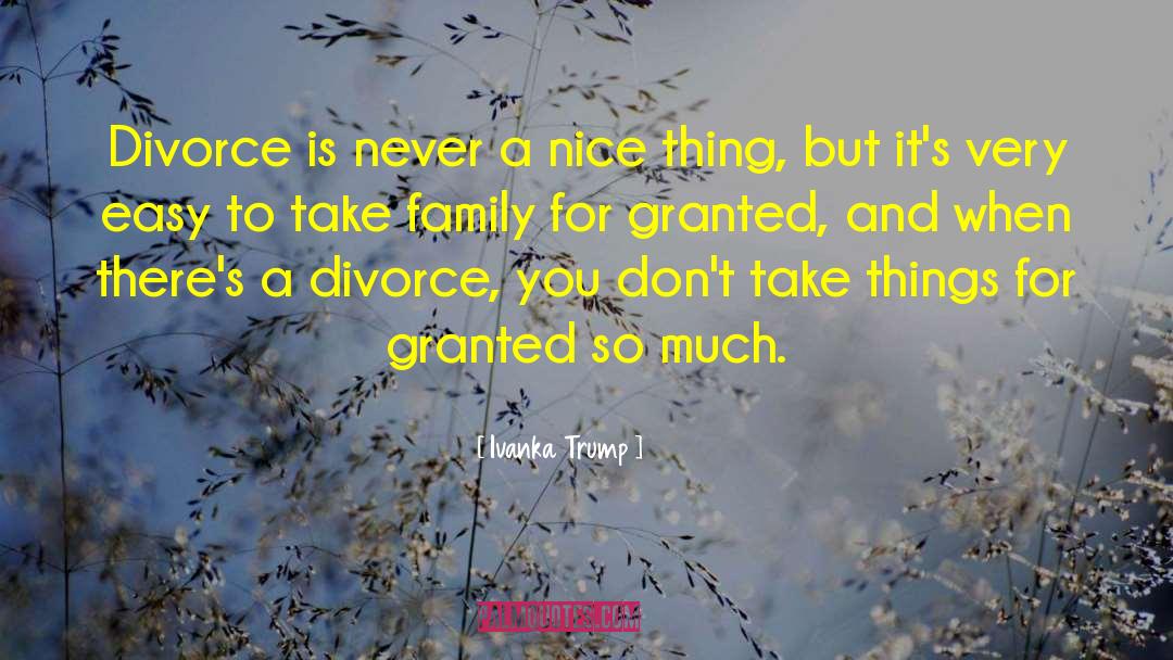 Dont Take Family For Granted quotes by Ivanka Trump