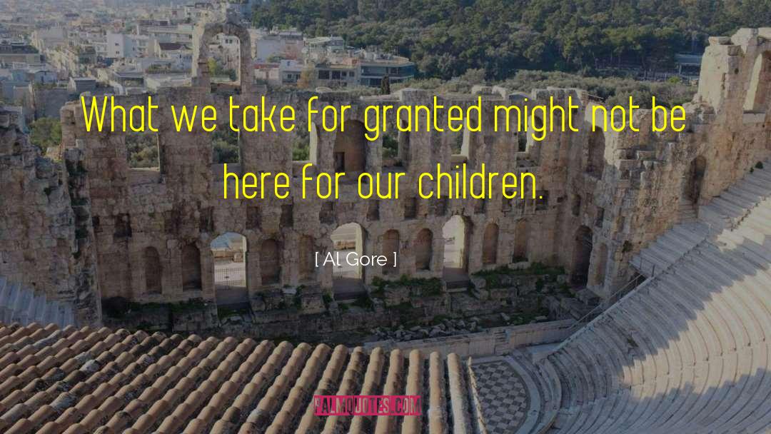 Dont Take Family For Granted quotes by Al Gore