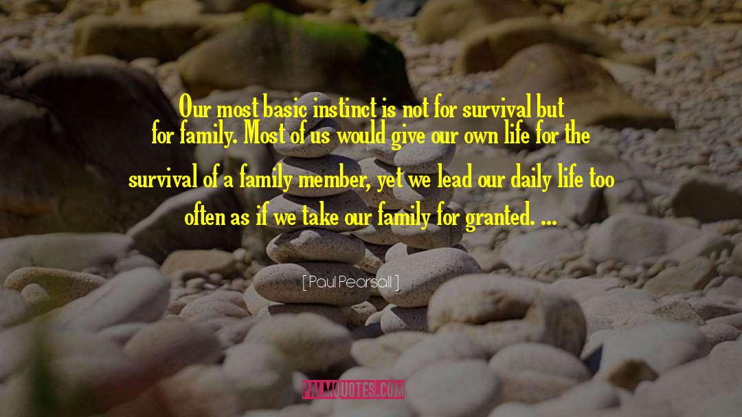 Dont Take Family For Granted quotes by Paul Pearsall