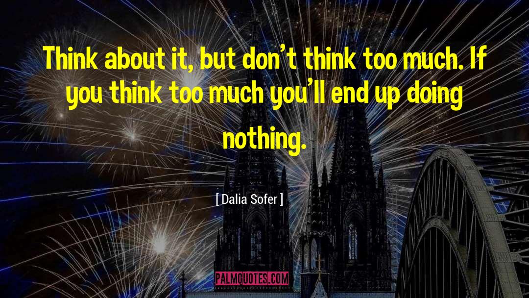 Dont Think Too Much quotes by Dalia Sofer