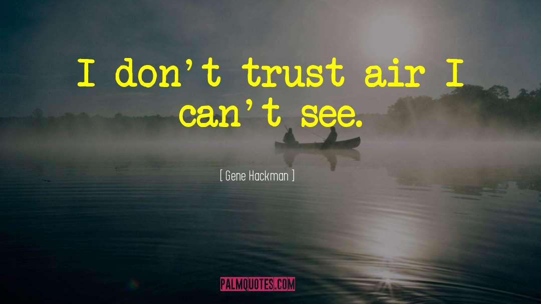 Dont Trust quotes by Gene Hackman