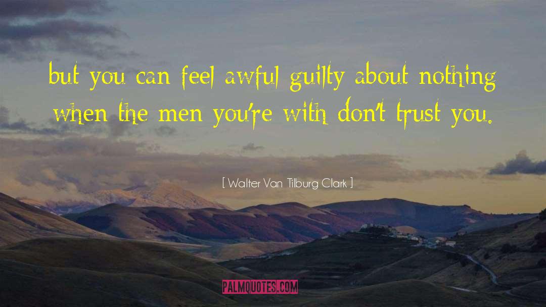 Dont Trust quotes by Walter Van Tilburg Clark