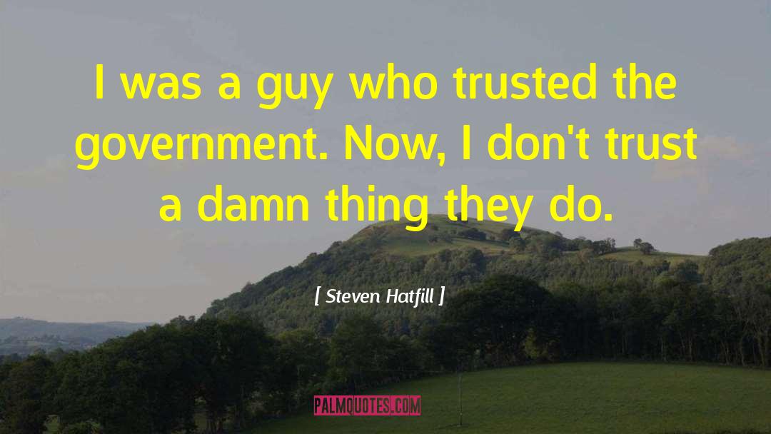 Dont Trust quotes by Steven Hatfill