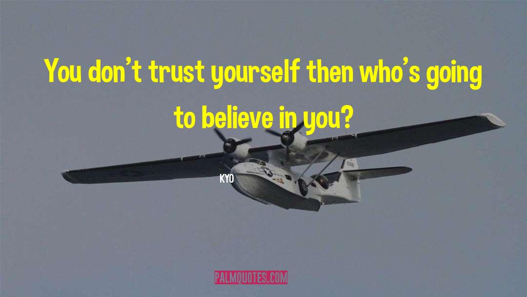 Dont Trust quotes by Kyo