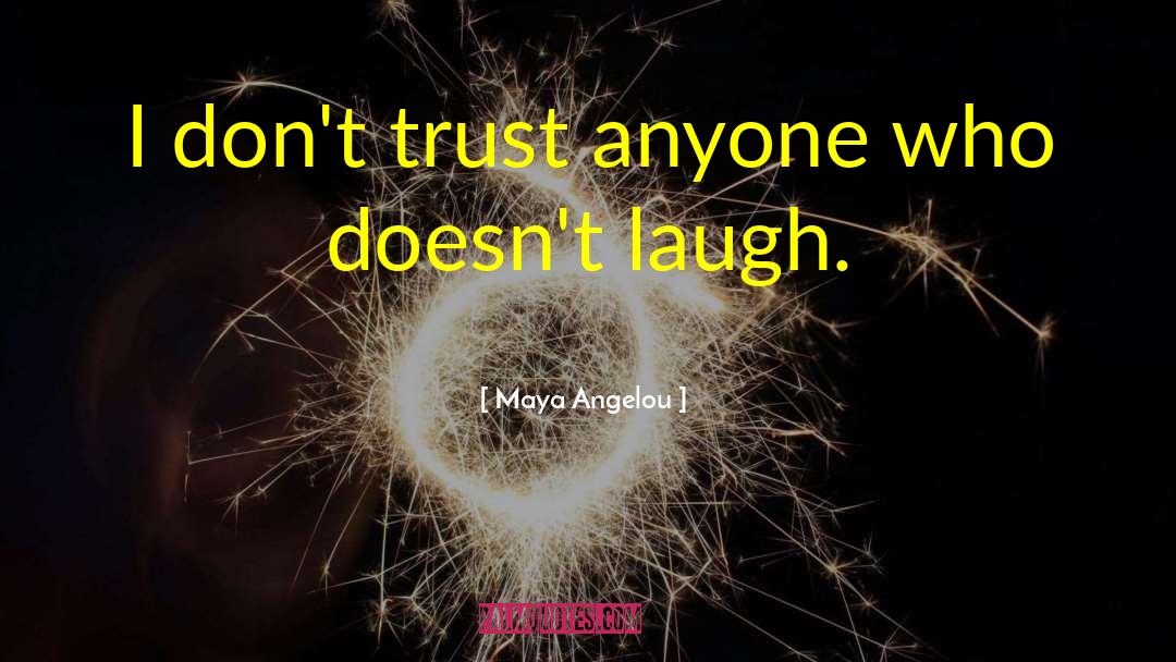 Dont Trust quotes by Maya Angelou