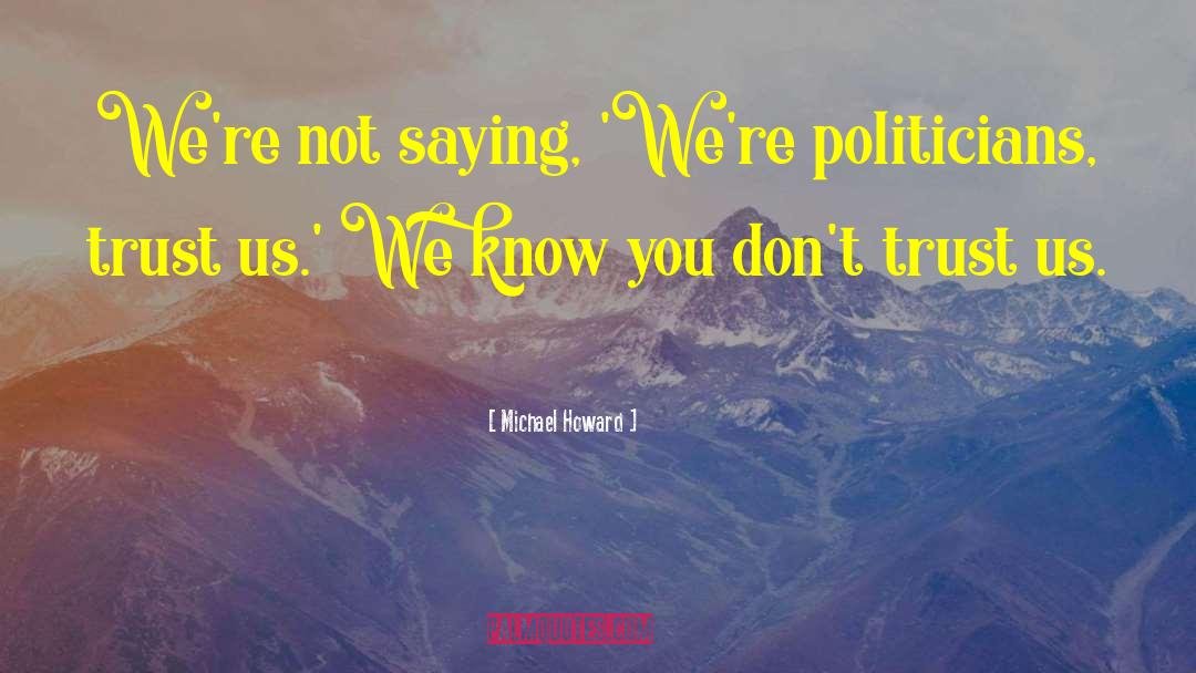 Dont Trust quotes by Michael Howard