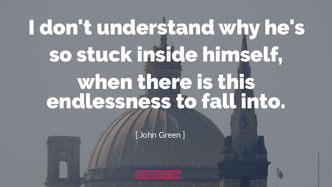Dont Understand Why quotes by John Green