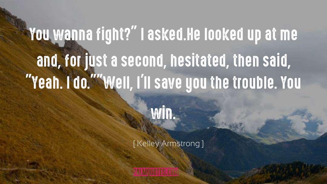 Dont Wanna Fight quotes by Kelley Armstrong