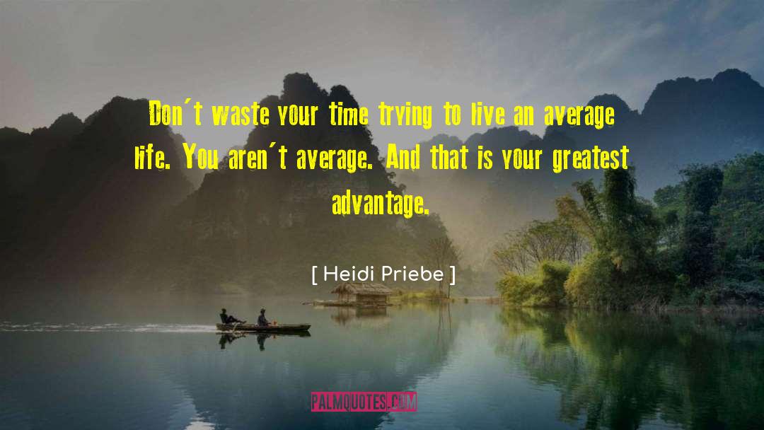Dont Waste Your Time quotes by Heidi Priebe