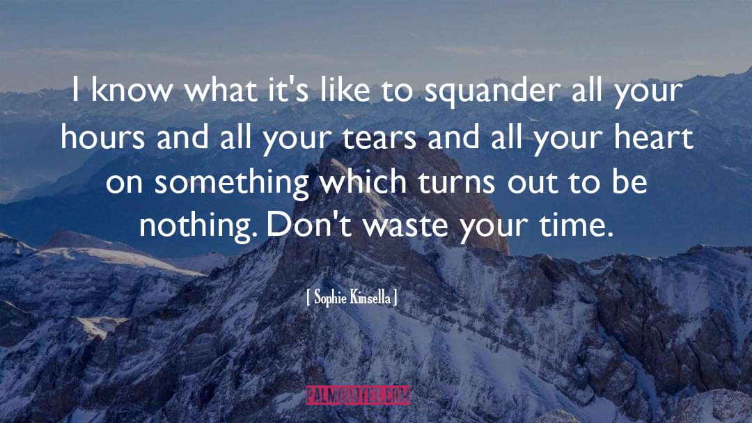 Dont Waste Your Time quotes by Sophie Kinsella