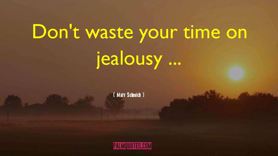 Dont Waste Your Time quotes by Mary Schmich
