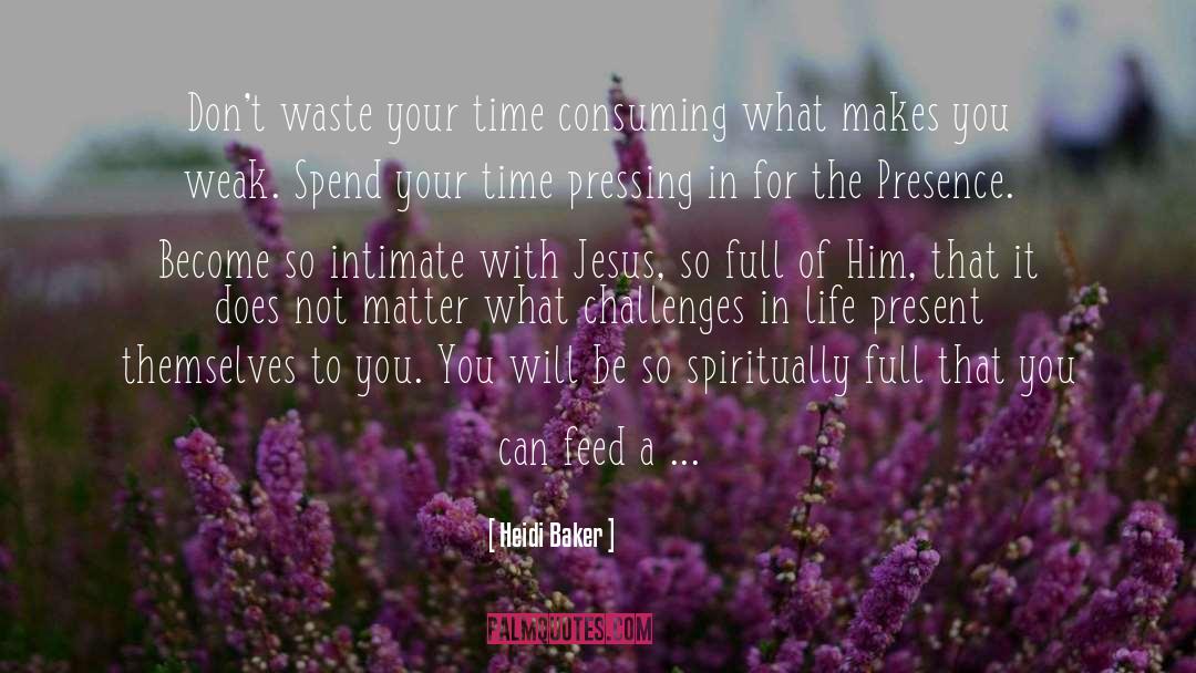 Dont Waste Your Time quotes by Heidi Baker