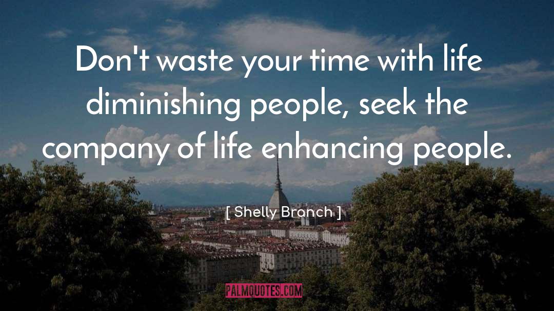 Dont Waste Your Time quotes by Shelly Branch