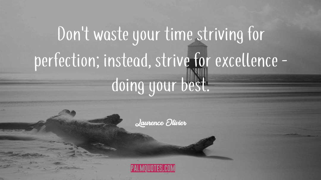 Dont Waste Your Time quotes by Laurence Olivier