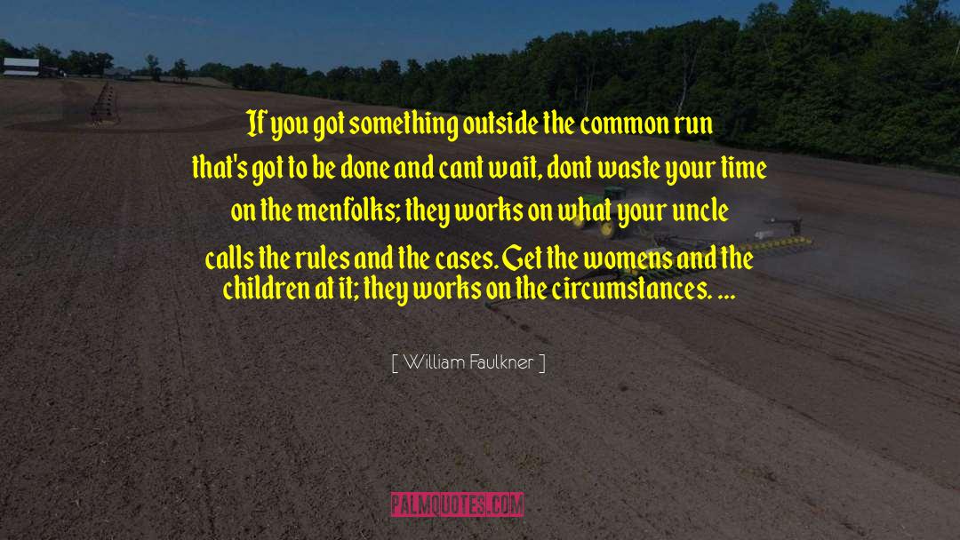 Dont Waste Your Time quotes by William Faulkner