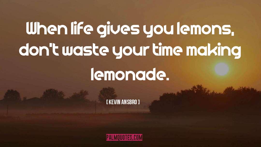 Dont Waste Your Time quotes by Kevin Ansbro