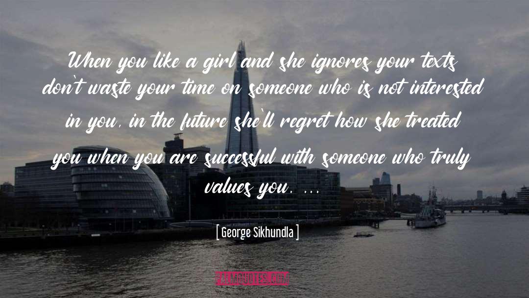 Dont Waste Your Time quotes by George Sikhundla