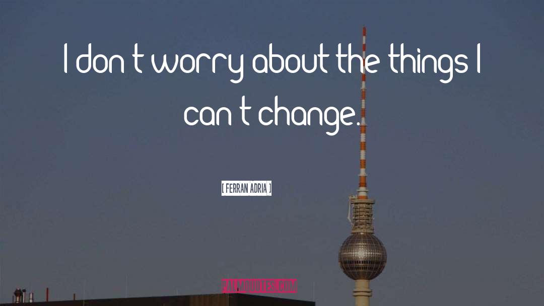 Dont Worry quotes by Ferran Adria