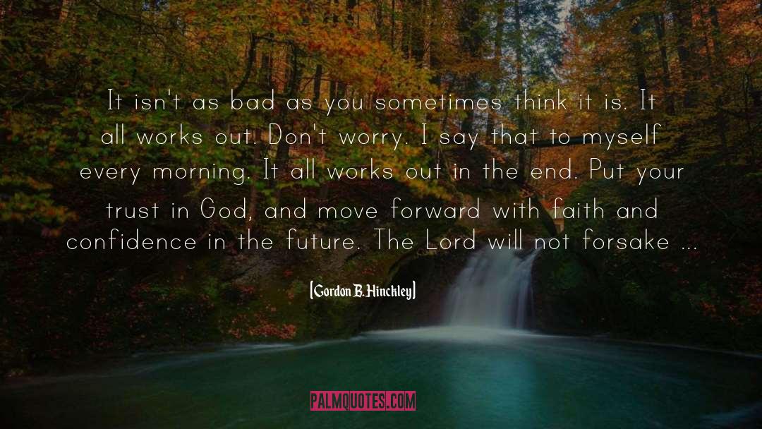 Dont Worry quotes by Gordon B. Hinckley