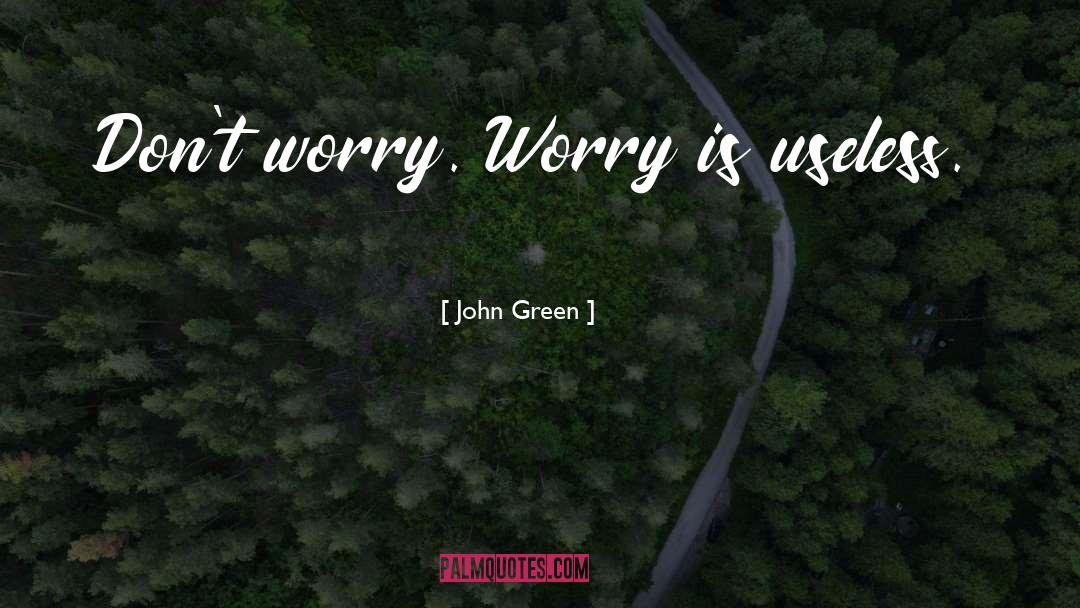 Dont Worry quotes by John Green
