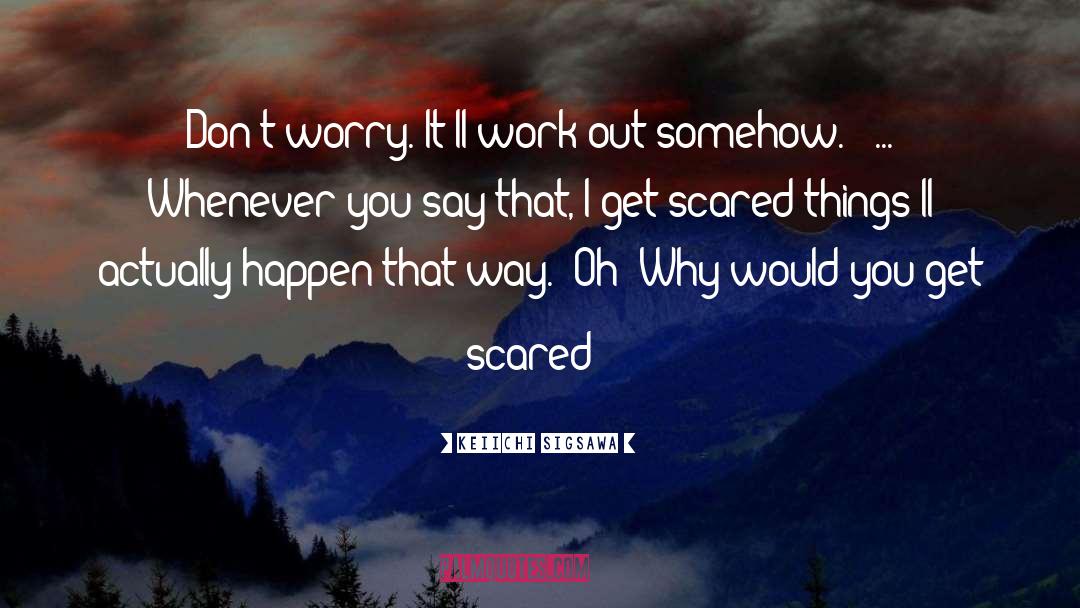 Dont Worry quotes by Keiichi Sigsawa