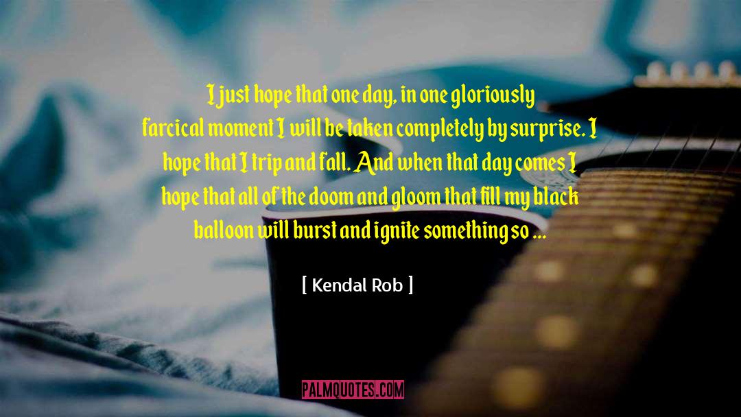 Doom And Gloom quotes by Kendal Rob