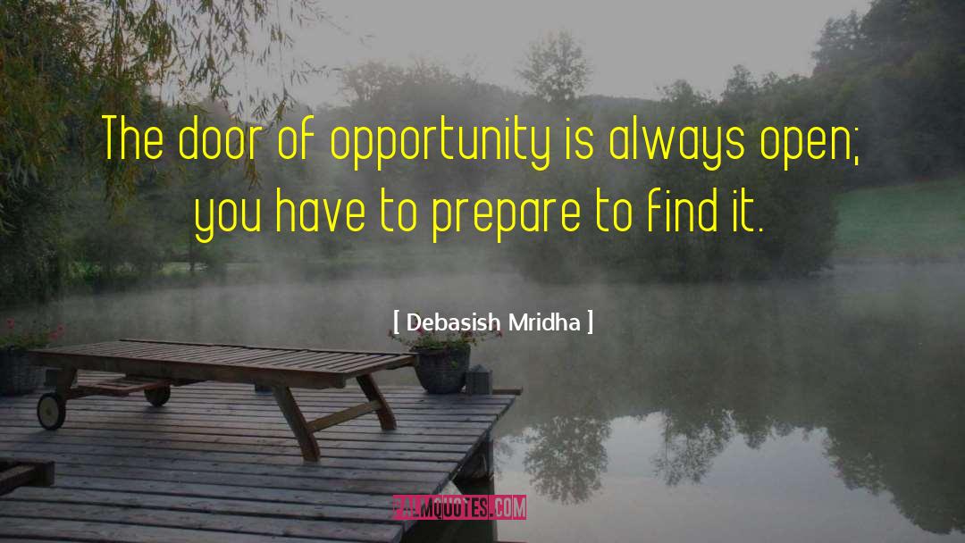 Door Of Opportunity quotes by Debasish Mridha