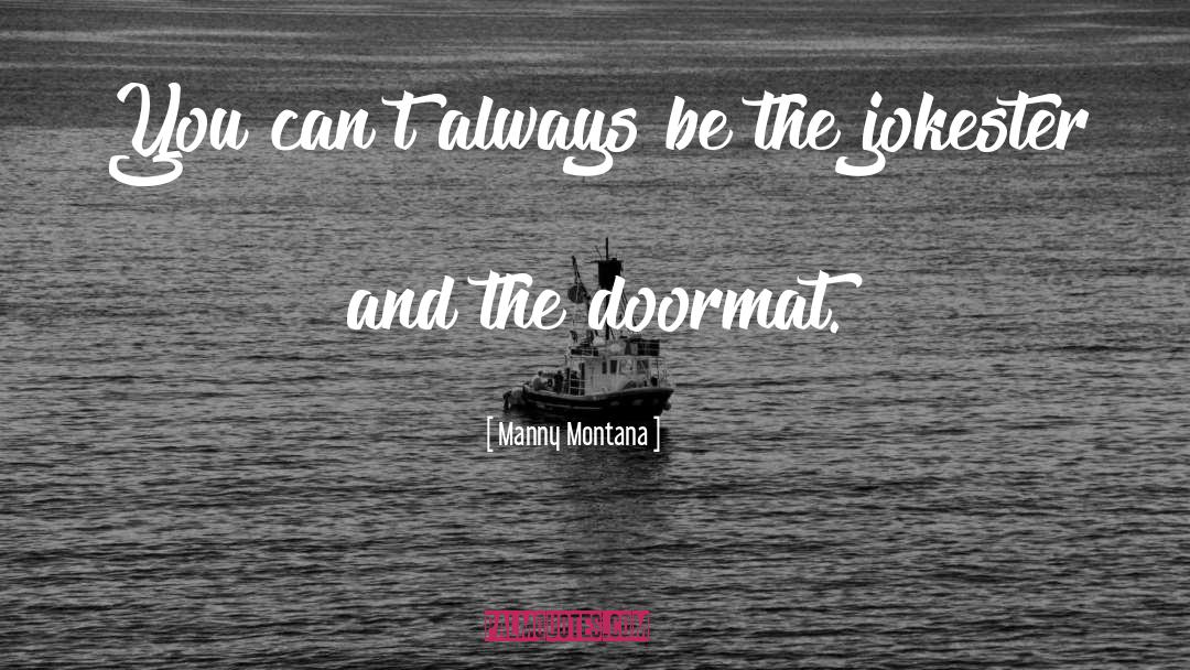 Doormat quotes by Manny Montana