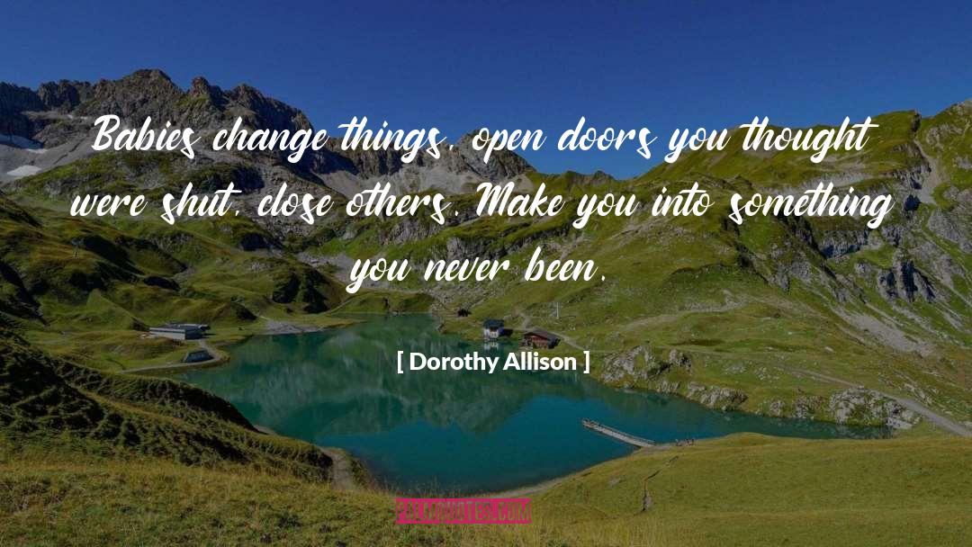Doors Open Quote quotes by Dorothy Allison