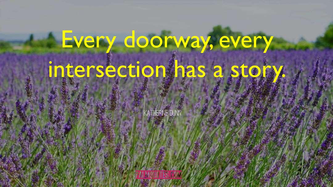 Doorway quotes by Katherine Dunn