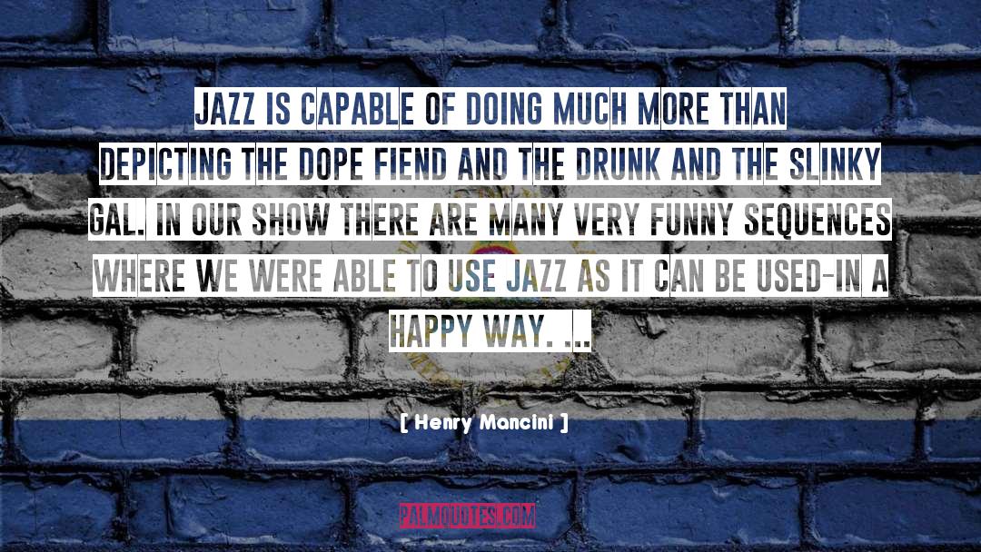 Dope quotes by Henry Mancini