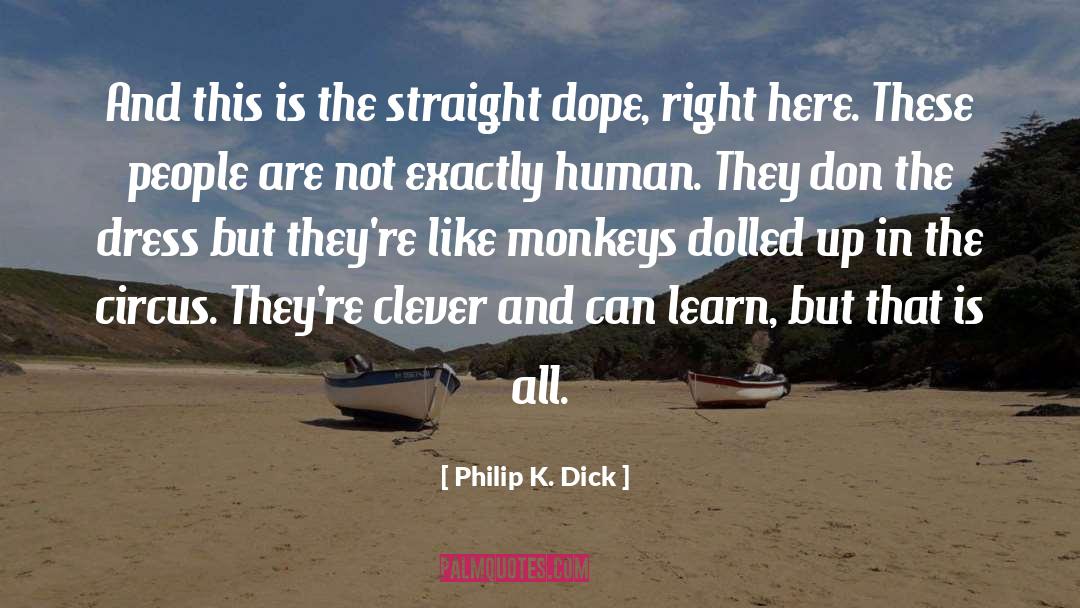 Dope quotes by Philip K. Dick