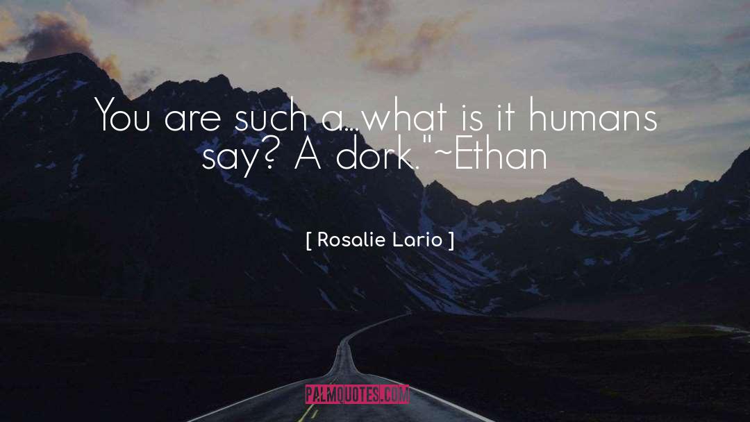 Dork quotes by Rosalie Lario