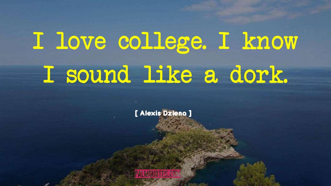 Dork quotes by Alexis Dziena