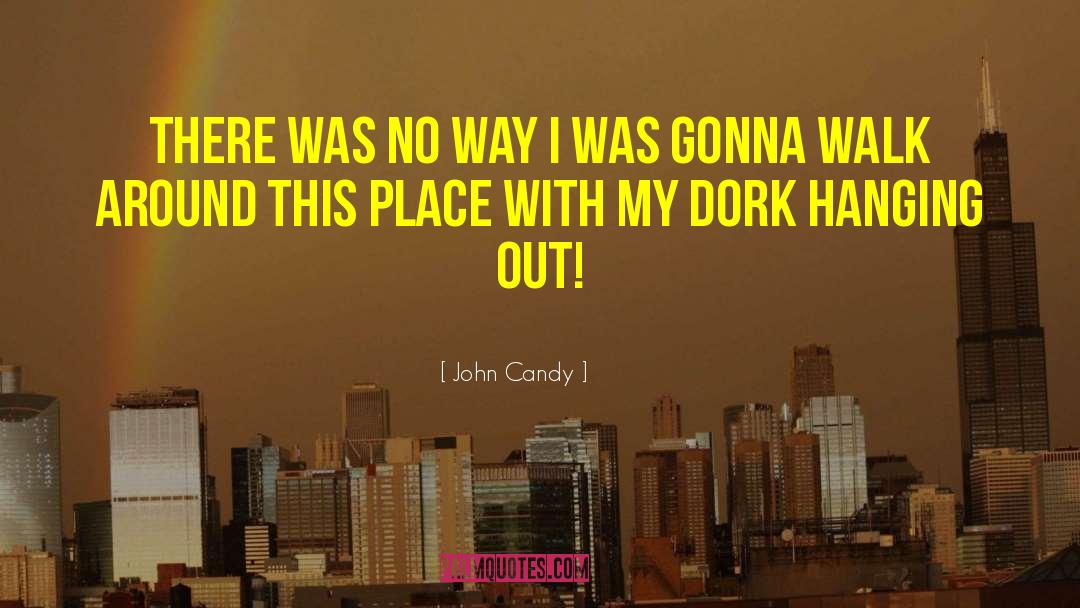 Dork quotes by John Candy