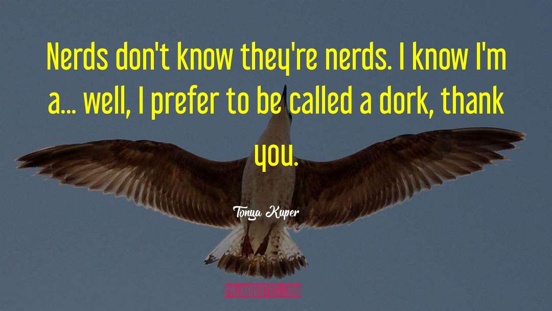 Dork quotes by Tonya Kuper