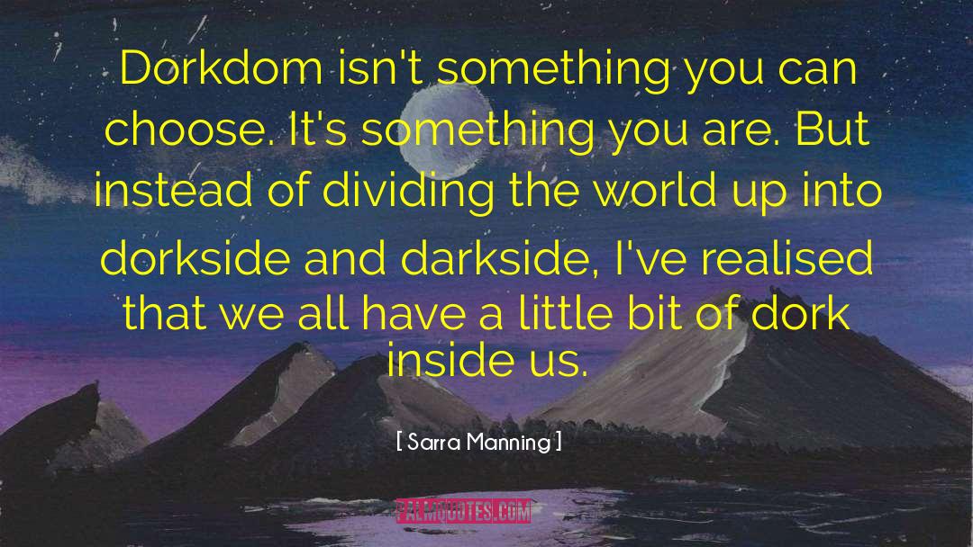 Dorkiness quotes by Sarra Manning