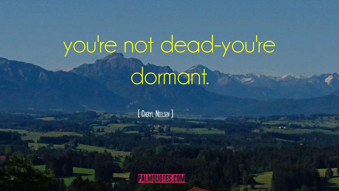 Dormant quotes by Cheryl Nielsen