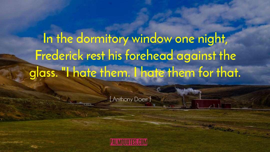 Dormitory quotes by Anthony Doerr