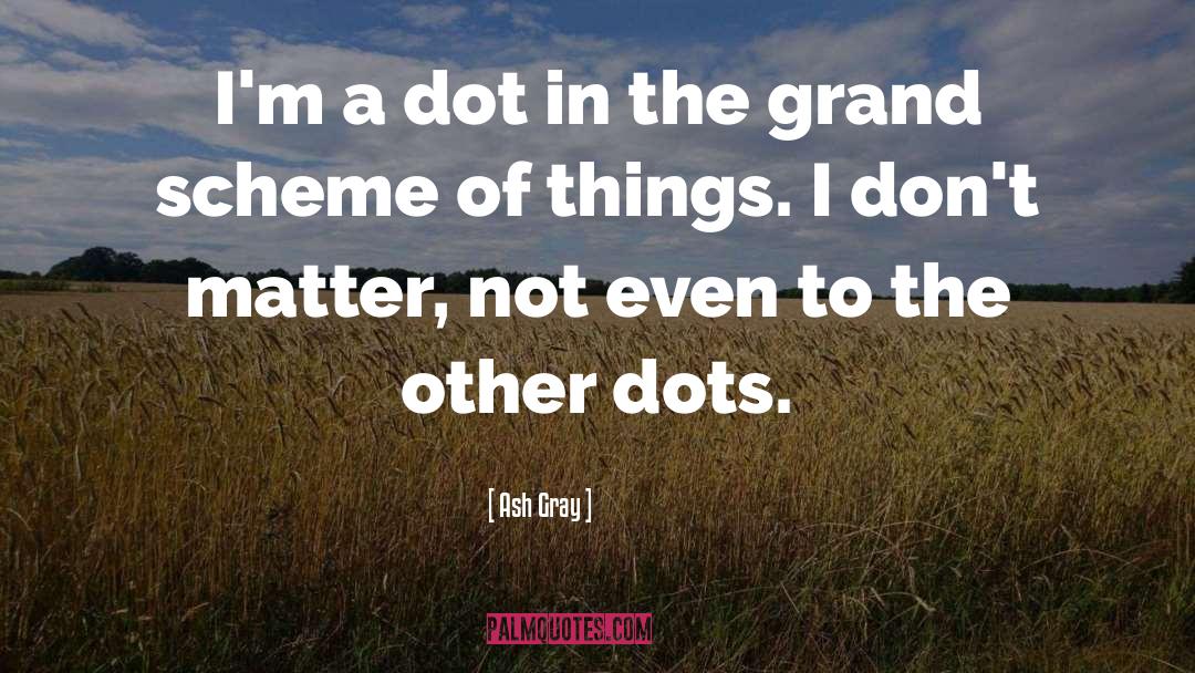 Dot quotes by Ash Gray