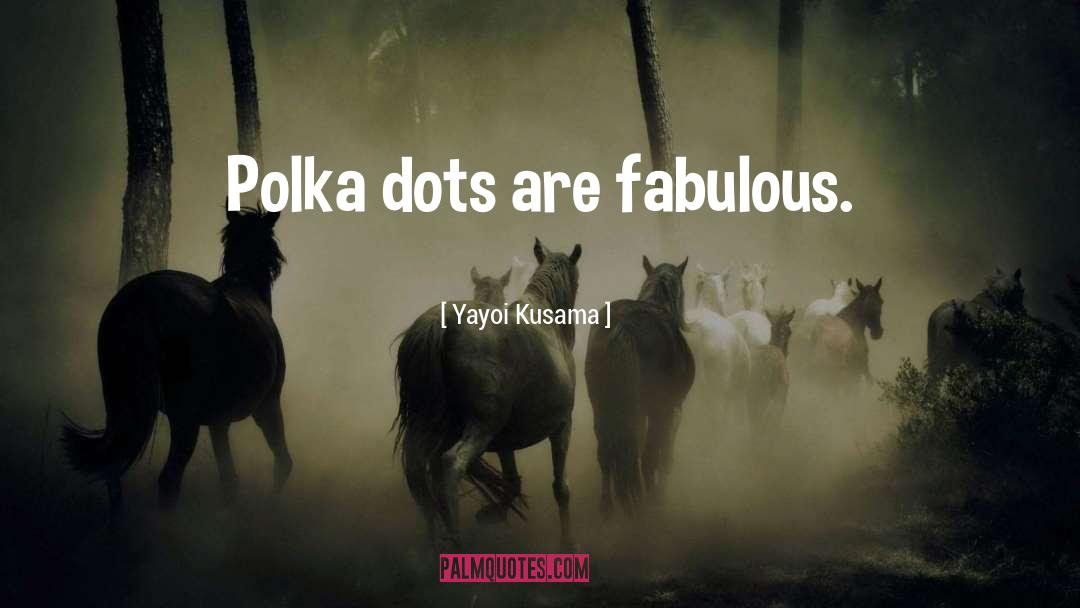 Dots Quote quotes by Yayoi Kusama