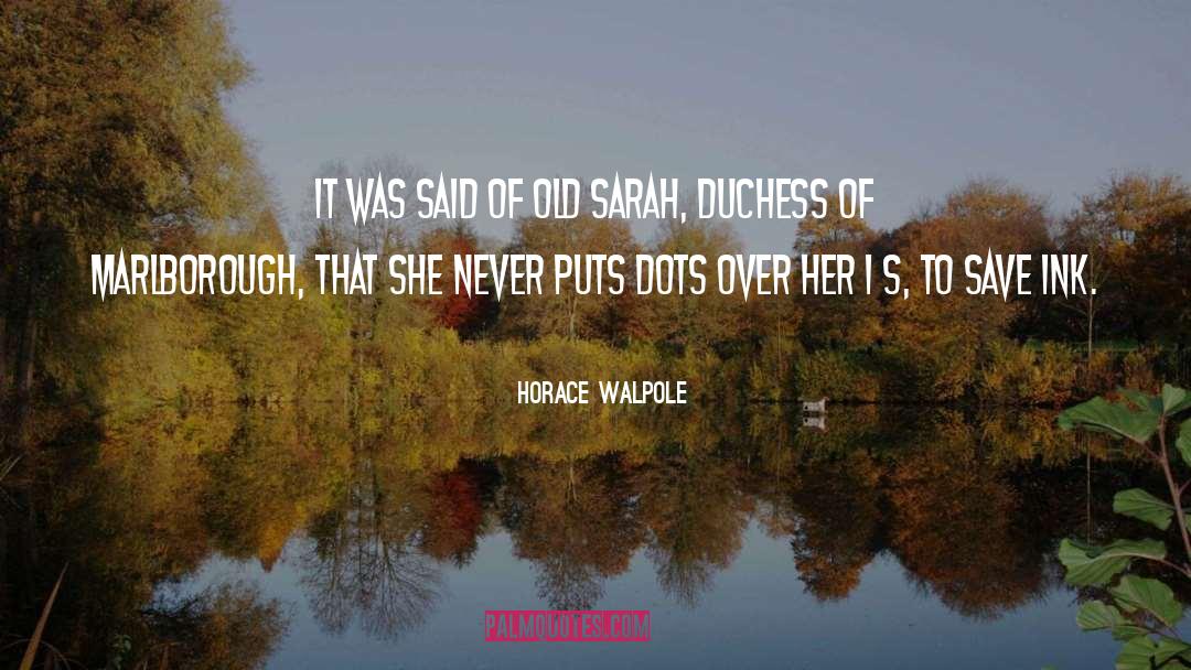 Dots Quote quotes by Horace Walpole