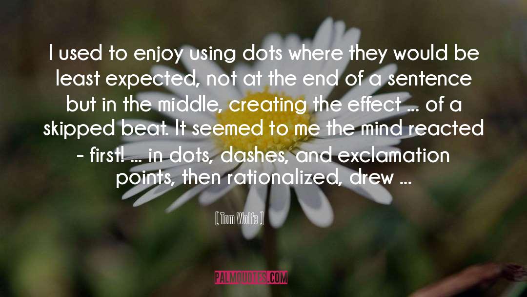 Dots Quote quotes by Tom Wolfe