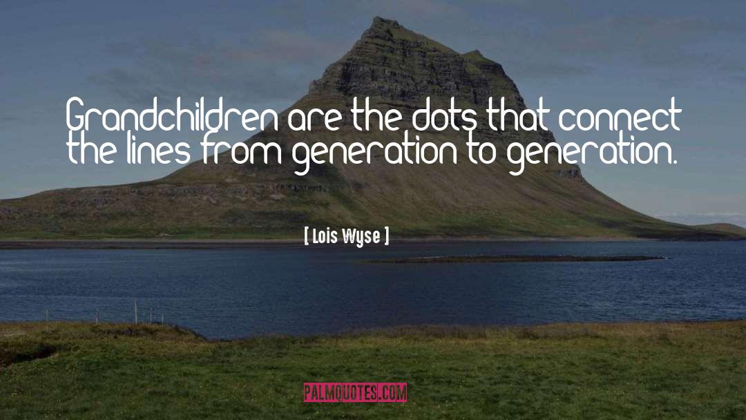 Dots quotes by Lois Wyse