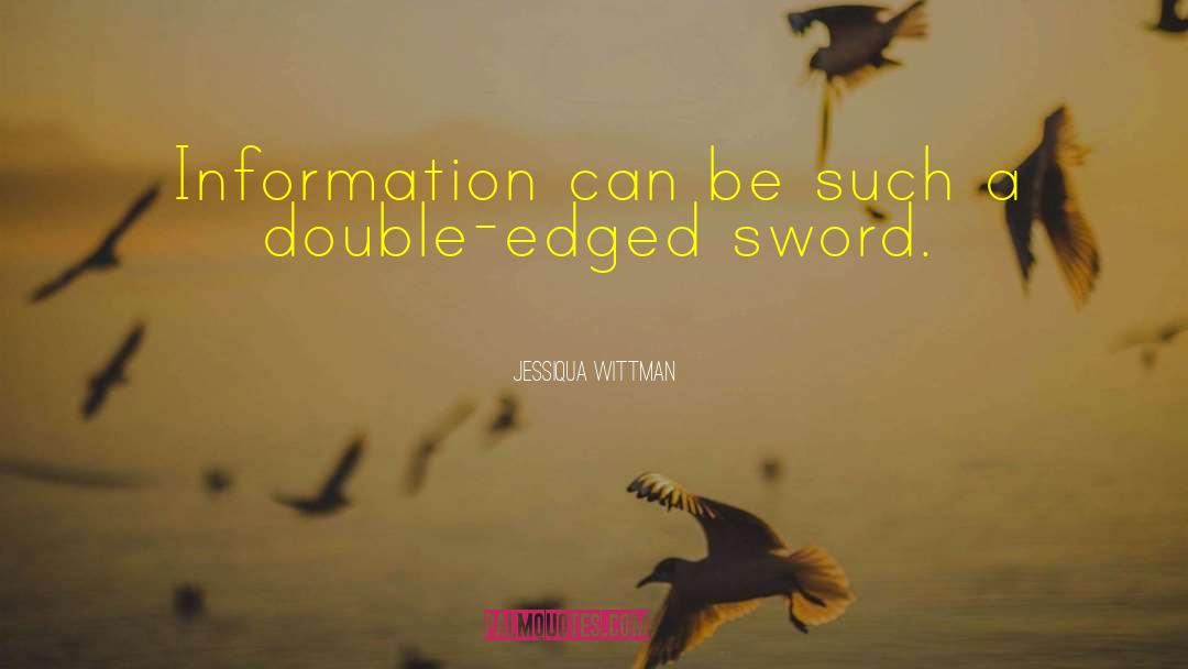 Double Edged Sword quotes by Jessiqua Wittman